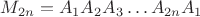 $M_{2n}=A_1A_2A_3\ldots A_{2n}A_1$ $M_{2n}=A_1A_2A_3\ldots A_{2n}A_1$