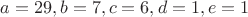 $a=29,b=7,c=6,d=1,e=1$