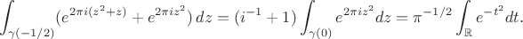 $$\int_{\gamma(-1/2)}(e^{2\pi i(z^2+z)}+e^{2\pi iz^2})\,dz=(i^{-1}+1)\int_{\gamma(0)}e^{2\pi iz^2}dz=\pi^{-1/2}\int_{\mathbb R}e^{-t^2}dt.$$