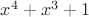 $x^{4}+x^{3}+1$