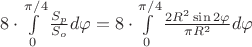 $8 \cdot \int\limits_{0}^{\pi /4  }  \frac{S_p}{S_o} d\varphi =  8 \cdot \int\limits_{0}^{\pi /4  }   \frac{2 R^2 \sin 2 \varphi}{\pi R^2  }   d\varphi  $