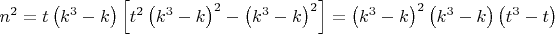 $n^2  = t\left( {k^3  - k} \right)\left[ {t^2 \left( {k^3  - k} \right)^2  - \left( {k^3  - k} \right)^2 } \right] = \left( {k^3  - k} \right)^2 \left( {k^3  - k} \right)\left( {t^3  - t} \right)$