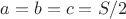 $a=b=c=S/2$