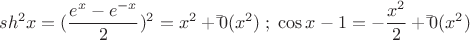 \[
sh^2 x = (\frac{{e^x  - e^{ - x} }}{2})^2  = x^2  + \bar \bar 0(x^2 )\;;\;\cos x - 1 =  - \frac{{x^2 }}{2} + \bar \bar 0(x^2 )
\]