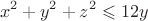 $$x^2+y^2+z^2\leqslant 12y$$