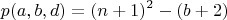 $$p(a,b,d) = (n+1)^2 - (b+2)$$