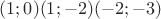 $(1;0) (1;-2) (-2;-3)$