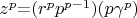 $z^p$=$(r^pp^{p-1})(p\gamma^p)$