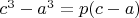 $c^3-a^3=p(c-a)$