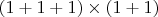 $(1+1+1) \times (1+1)$