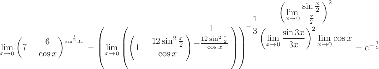 $$\lim\limits_{x\to 0}\left(7-\frac6{\cos x}\right)^{\frac{1}{\sin^{2}3x}}=\left(\lim\limits_{x\to 0}\left(\left(1-\dfrac{12\sin^2\frac x2}{\cos x}\right)^{\dfrac1{-\frac{12\sin^2\frac x2}{\cos x}}}\right)\right)^{-\dfrac13\dfrac{\left(\lim\limits_{x\to 0}\dfrac{\sin\frac x2}{\frac x2}\right)^2}{\left(\lim\limits_{x\to 0}\dfrac{\sin3x}{3x}\right)^2\lim\limits_{x\to 0}\cos x}}=e^{-\frac13}$$