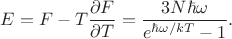 $$E=F-T\dfrac{\partial F}{\partial T}=\dfrac{3N\hbar\omega}{e^{\hbar\omega/kT}-1}.$$