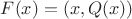 $F(x)=(x,Q(x))$