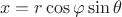 $$ x = r \cos \varphi \sin \theta $$