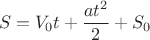 $$S = V_0 t + \frac {at^2}{2} + S_0$$
