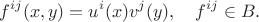 $$f^{ij}(x,y)=u^i(x)v^j(y),\quad f^{ij}\in B.$$ $$f^{ij}(x,y)=u^i(x)v^j(y),\quad f^{ij}\in B.$$