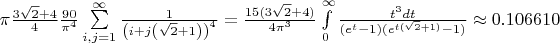 $\pi\frac{3\sqrt 2+4}4\frac{90}{\pi^4} \sum\limits_{i,j=1}^{\infty}\frac 1{\left(i+j\left(\sqrt 2+1\right)\right)^4}=\frac {15(3\sqrt 2+4)}{4\pi^3}\int\limits_0^{\infty}\frac{t^3 dt}{(e^t-1)(e^{t(\sqrt 2 +1)}-1)}\approx 0.106610$