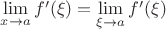 $\lim\limits_{x \to a} f'(\xi)=\lim\limits_{\xi \to a} f'(\xi)$