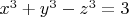$x^3+y^3-z^3=3$