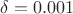 $ \delta=0.001
