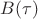 $B(\tau)$