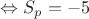 $\Leftrightarrow S_p=-5$