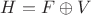 $H=F\oplus V$ $H=F\oplus V$