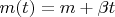 $m(t)=m+\beta t$