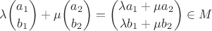 \lambda\displaystyle{a_1\choose{b_1}}+\mu\displaystyle{a_2\choose{b_2}}=\displaystyle{\lambda{a_1}+\mu{a_2}\choose{\lambda{b_1}+\mu{b_2}}}\in{M}