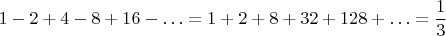 $$
1-2+4-8+16-\ldots=1+2+8+32+128+\ldots=\frac{1}{3}
$$