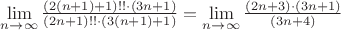 $\lim\limits_{n \to \infty} \frac{(2(n+1)+1)!! \cdot (3n+1)}{(2n+1)!! \cdot (3(n+1)+1)} =  \lim\limits_{n \to \infty} \frac{(2n+3) \cdot (3n+1)}{(3n+4)}$