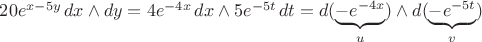 $20e^{x-5y}\,dx\wedge dy = 4e^{-4x}\,dx\wedge  5e^{-5t}\,dt = d(\underbrace{-e^{-4x}}_{u})\wedge d(\underbrace{-e^{-5t}}_{v})$