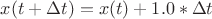 $x(t+ \Delta t)=x(t)+1.0*\Delta t
