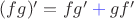 $(fg)' = fg' \mathbin{\color{blue} +} gf'$