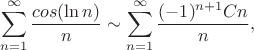 $$\sum_{n=1}^{\infty}{\frac{cos(\ln n)}{n}} \sim \sum_{n=1}^{\infty}{\frac{(-1)^{n+1}Cn}{n}},$$