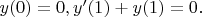 $y(0)=0,y'(1)+y(1)=0.$