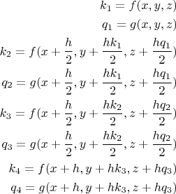 \[\begin{split}
k_1 = f(x, y, z)\\
q_1 = g(x, y, z)\\
k_2 = f(x+\frac h2, y+\frac{hk_1}2, z+\frac{hq_1}2)\\
q_2 = g(x+\frac h2, y+\frac{hk_1}2, z+\frac{hq_1}2)\\
k_3 = f(x+\frac h2, y+\frac{hk_2}2, z+\frac{hq_2}2)\\
q_3 = g(x+\frac h2, y+\frac{hk_2}2, z+\frac{hq_2}2)\\
k_4 = f(x+h, y+hk_3, z+hq_3)\\
q_4 = g(x+h, y+hk_3, z+hq_3)\\
\end{split}\]