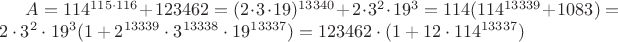 $A=114^{115 \cdot 116}+123462=(2\cdot 3 \cdot 19)^{13340}+2\cdot 3^2 \cdot 19^3=114(114^{13339}+1083)=2\cdot 3^2 \cdot 19^3(1+2^{13339}\cdot3^{13338}\cdot 19^{13337})=123462 \cdot (1+12\cdot 114^{13337})$
