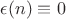 $\epsilon(n)\equiv 0$