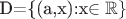 D=\{(a,x):x\in\mathbb{R}\}