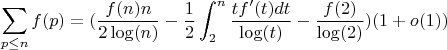 $$\sum_{p \leq n} {f(p)}= (\frac {f(n)n} {2\log(n)} - {\frac {1} {2}} \int_2^n {\frac {tf'(t)dt} {\log (t)}}-\frac {f(2)} {\log(2)})(1+o(1))$$