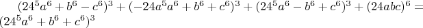 $(24^5a^6+b^6-c^6)^3+(-24a^5a^6+b^6+c^6)^3+(24^5a^6-b^6+c^6)^3+(24abc)^6=(24^5a^6+b^6+c^6)^3$
