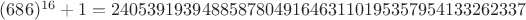$(686)^{16}+1 = 2405391939488587804916463110195357954133262337$