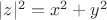 $|z|^2=x^2+y^2$