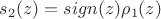 $s_2(z)=sign(z)\rho_1(z)$