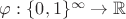 $\varphi:\{0,1\}^{\infty}\rightarrow\mathbb{R}$