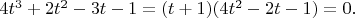 $4t^3 + 2t^2 -3t -1 = (t+1)(4t^2 - 2t - 1) = 0.$