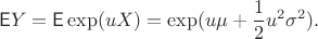 $$\mathsf E Y=\mathsf E\exp(uX)=\exp(u\mu+\frac 1 2 u^2\sigma^2).$$