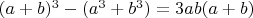 $(a+b)^3-(a^3 +b^3)=3ab(a+b)