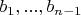 $b_1, ..., b_{n-1}$